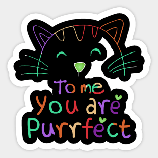 TO ME YOU ARE PURRFECT Sticker